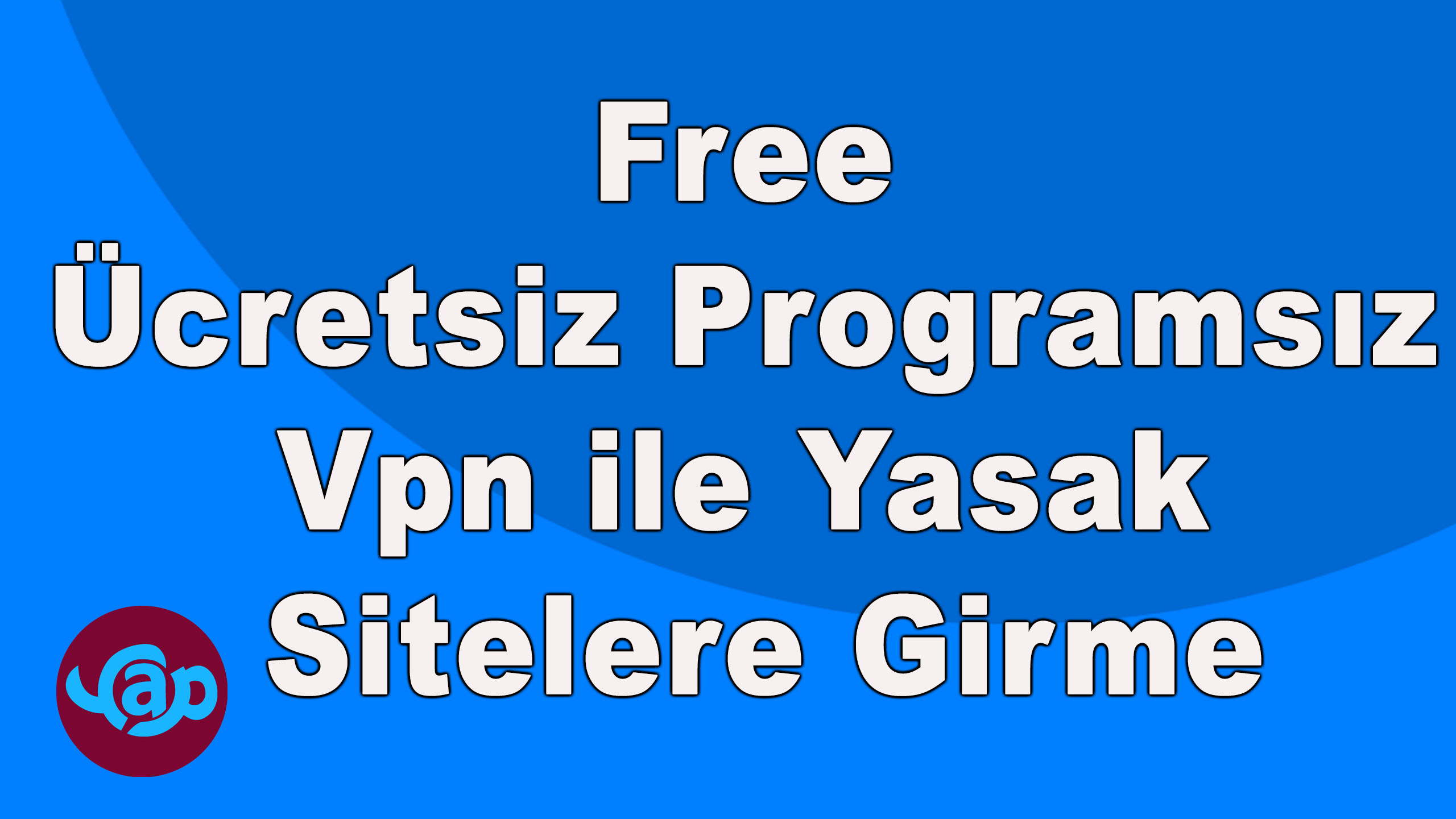Free ücretsiz Programsız Vpn ile yasak sitelere girme