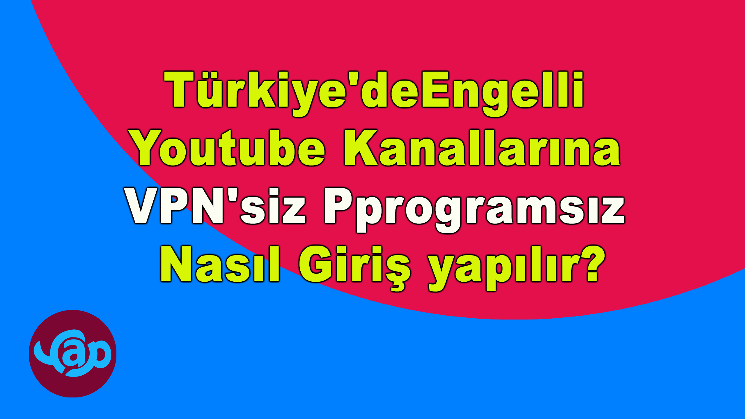 Türkiye’de Engelli Youtube Kanallarına VPN’siz Pprogramsız Nasıl Giriş yapılır